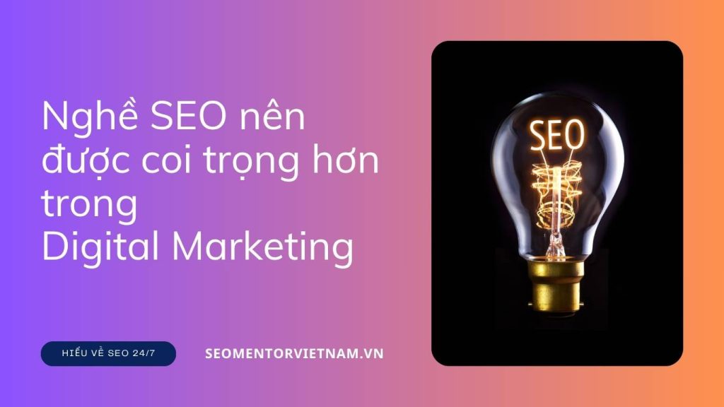 Tại sao nghề SEO nên được coi trọng hơn trong Digital Marketing?