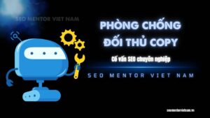 Làm sao để phòng chống việc đối thủ copy chiến lược SEO của bạn?