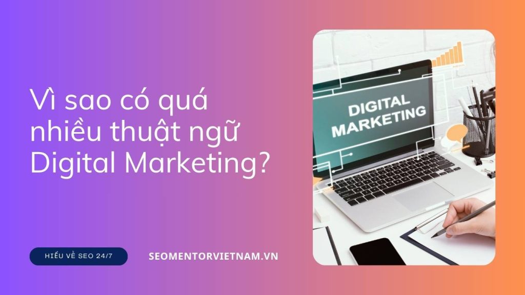 Vì sao có quá nhiều thuật ngữ Digital Marketing mà không thể áp dụng vào thực tế được?