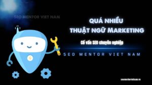 Vì sao có quá nhiều thuật ngữ Digital Marketing mà không thể áp dụng vào thực tế được?