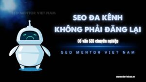 Làm sao giải thích cho Marketing Manager hiểu SEO đa kênh không phải việc đăng lại bài viết?