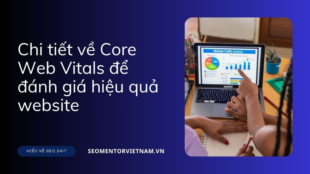 Tìm hiểu chi tiết về Core Web Vitals để đánh giá hiệu quả website