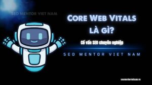 Tìm hiểu chi tiết về Core Web Vitals để đánh giá hiệu quả website