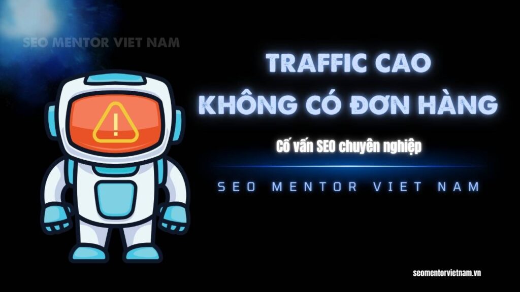 Traffic website cao nhưng không có chuyển đổi? Vì sao vậy?