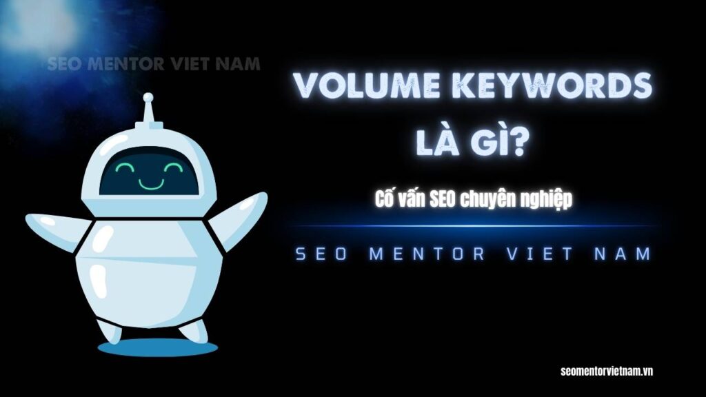 Volume Keywords là gì? Làm sao để biết từ khóa nào tốt từ khóa nào không tốt?