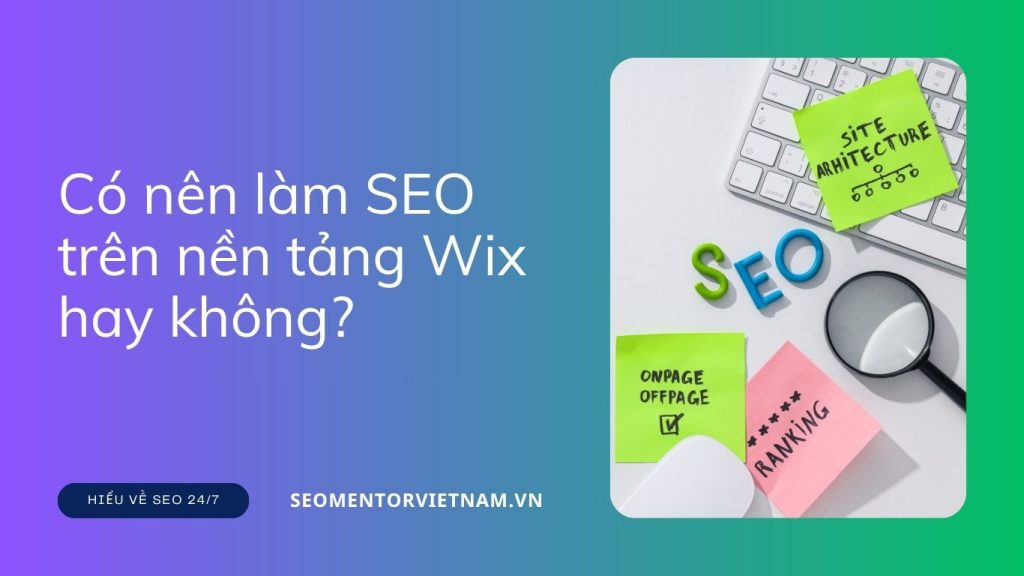 Có nên làm SEO trên nền tảng Wix hay không?