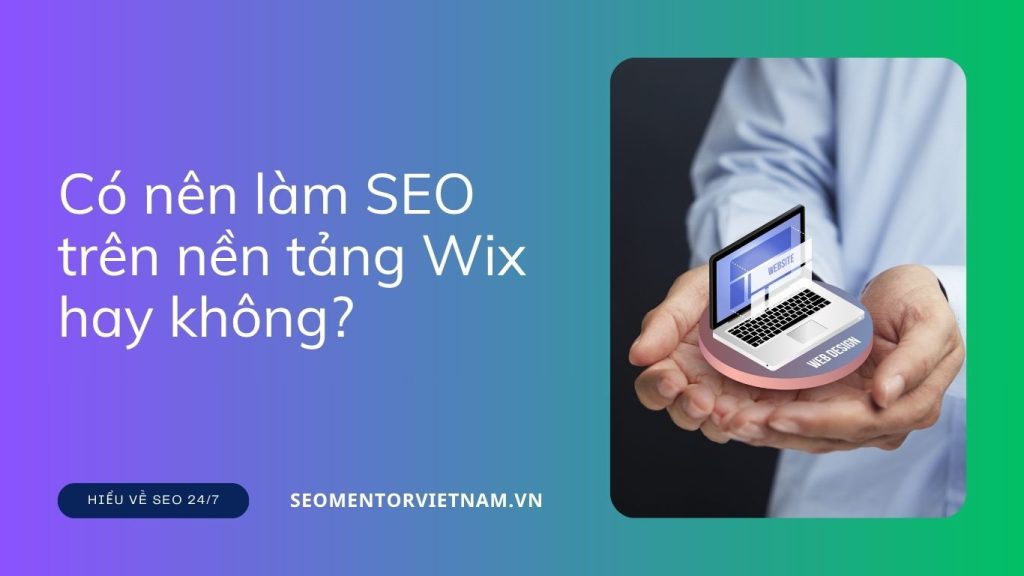 Có nên làm SEO trên nền tảng Wix hay không?