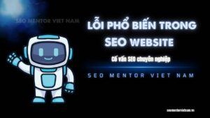 Những lỗi phổ biến trong SEO website mà bạn cần tránh