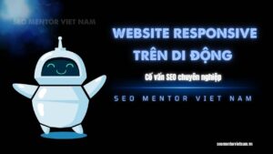 Thiết kế website responsive trên di động là gì? Làm sao để tối ưu?