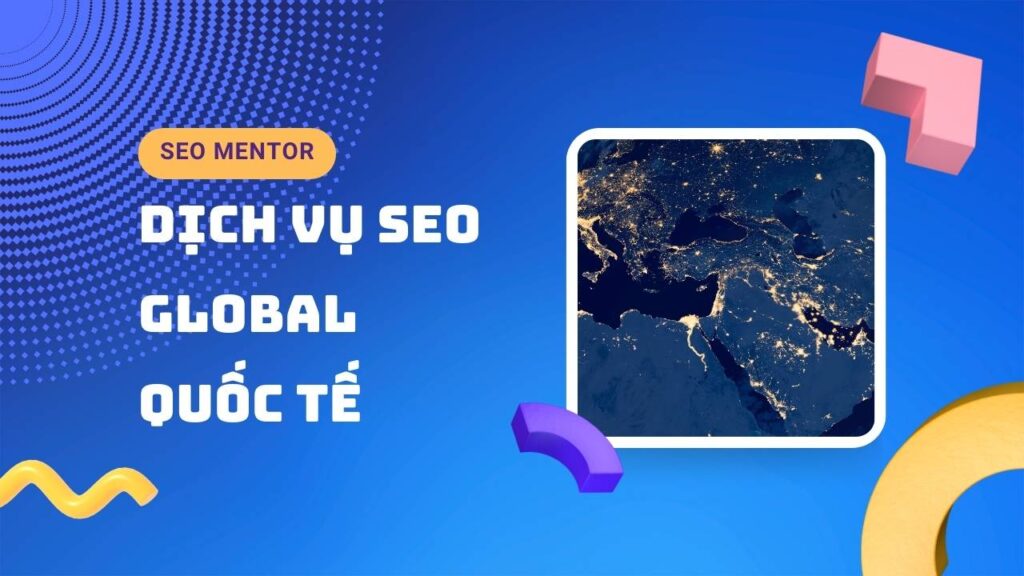 Dịch vụ SEO Global - SEO Quốc Tế