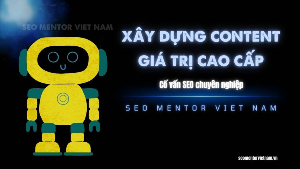 Vì sao việc xây dựng content giá trị cao cực kỳ quan trọng đối với người làm nghề SEO?