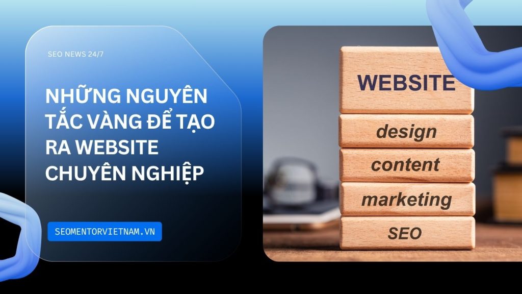 Những nguyên tắc vàng để tạo ra website chuyên nghiệp