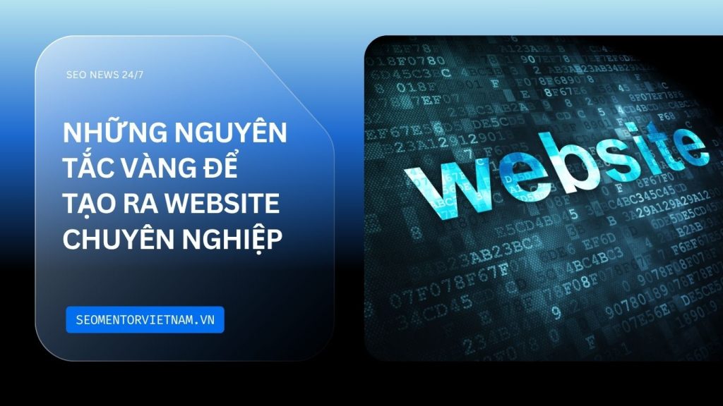 Những nguyên tắc vàng để tạo ra website chuyên nghiệp