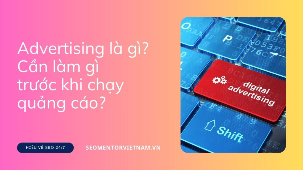 Advertising là gì? Cần làm gì trước khi chạy quảng cáo?