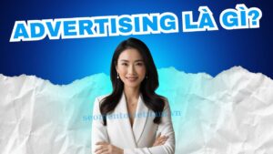 Advertising là gì? Cần làm gì trước khi chạy quảng cáo?