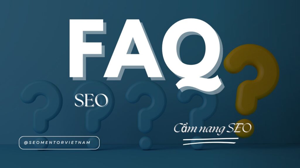 Câu hỏi thường gặp về SEO - FAQ SEO