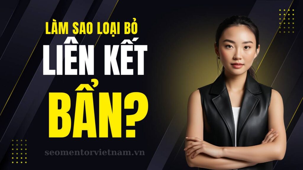 Làm sao để loại bỏ các trang web độc hại liên kết đến website của bạn?