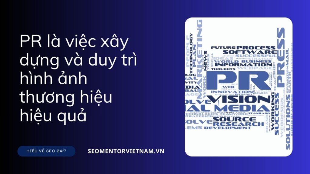 PR là việc xây dựng và duy trì hình ảnh thương hiệu hiệu quả