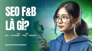 SEO F&B là gì? Có nên làm SEO cho ngành Food and Beverage?