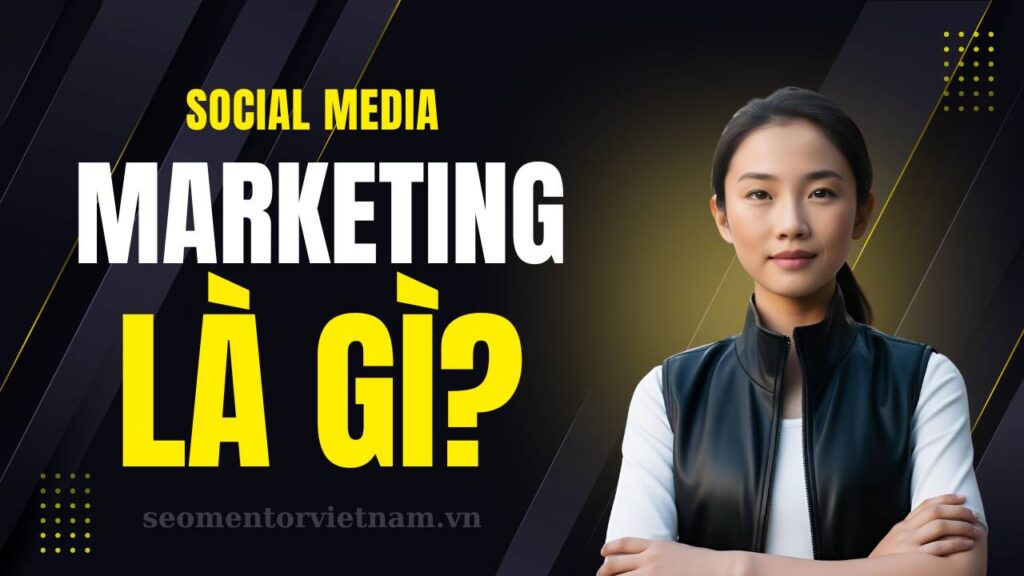 Social Media Marketing là gì? Làm sao để nội dung lan tỏa nhanh?