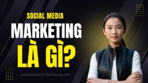 Social Media Marketing là gì? Làm sao để nội dung lan tỏa nhanh?