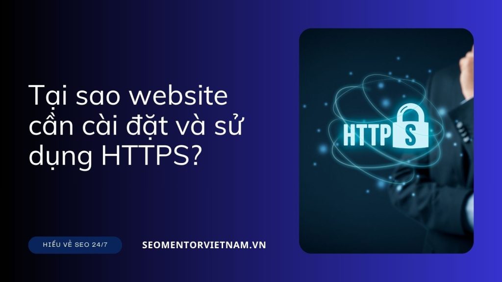Tại sao website cần cài đặt và sử dụng HTTPS?