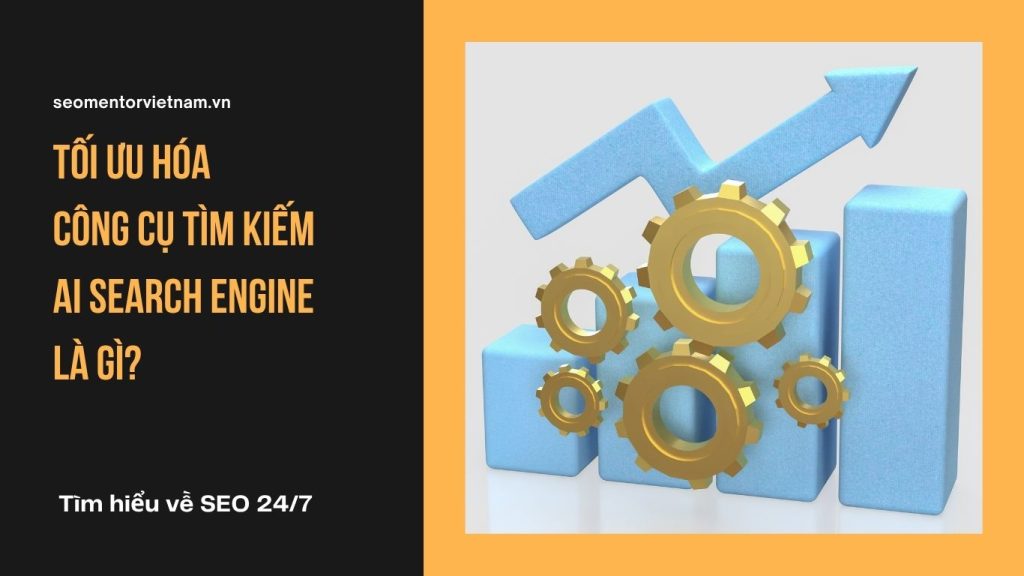 Tối ưu hóa công cụ tìm kiếm AI Search Engine là gì?