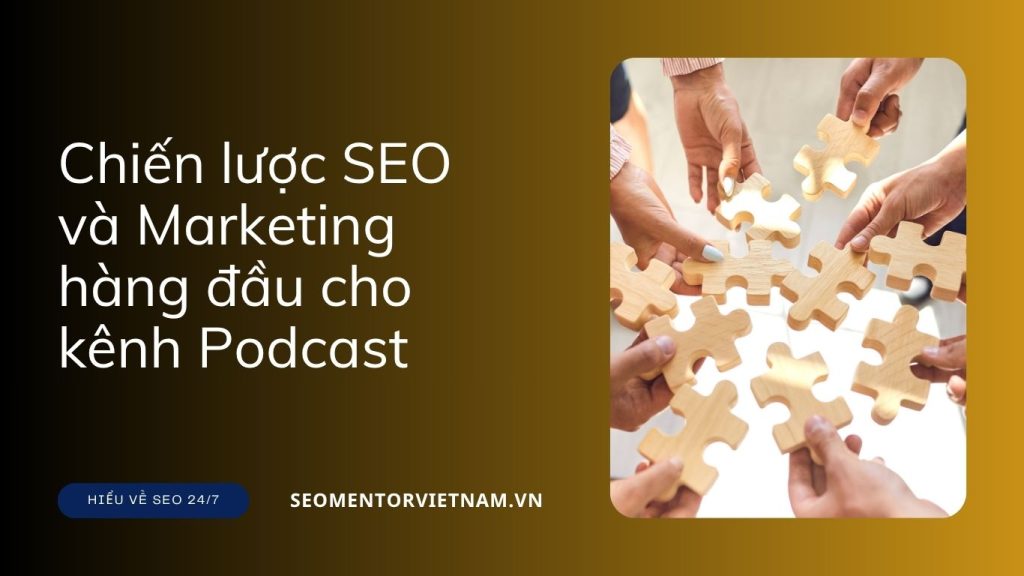 Top 10+ chiến lược SEO và Marketing hàng đầu cho kênh Podcast