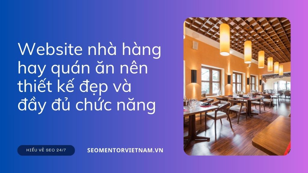 Vì sao website nhà hàng hay quán ăn nên thiết kế đẹp và đầy đủ chức năng?