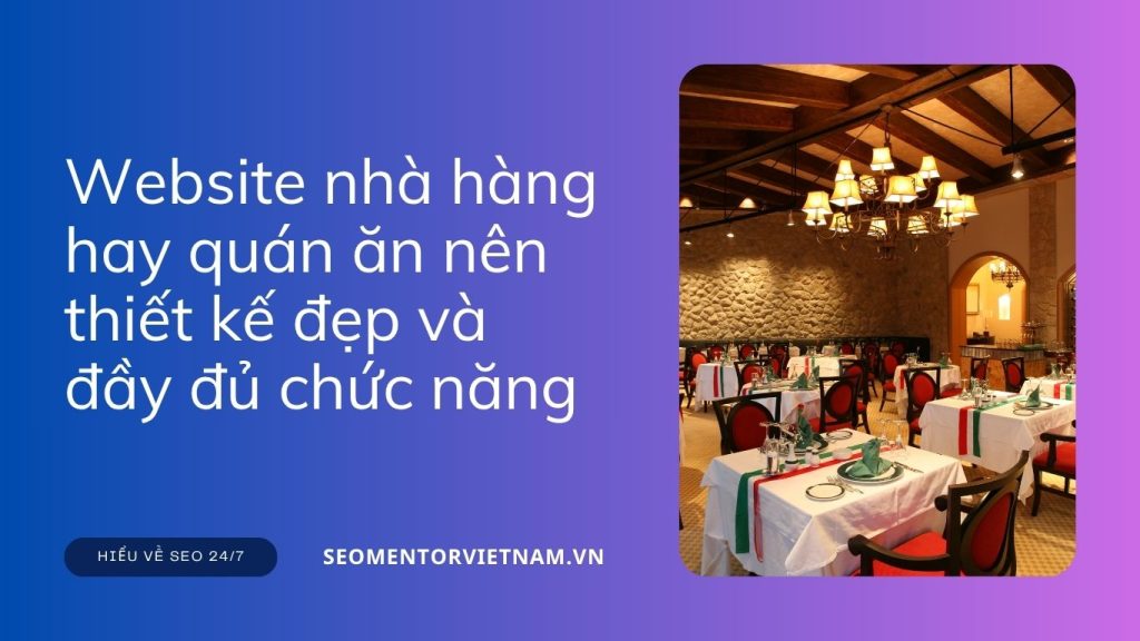 Vì sao website nhà hàng hay quán ăn nên thiết kế đẹp và đầy đủ chức năng?