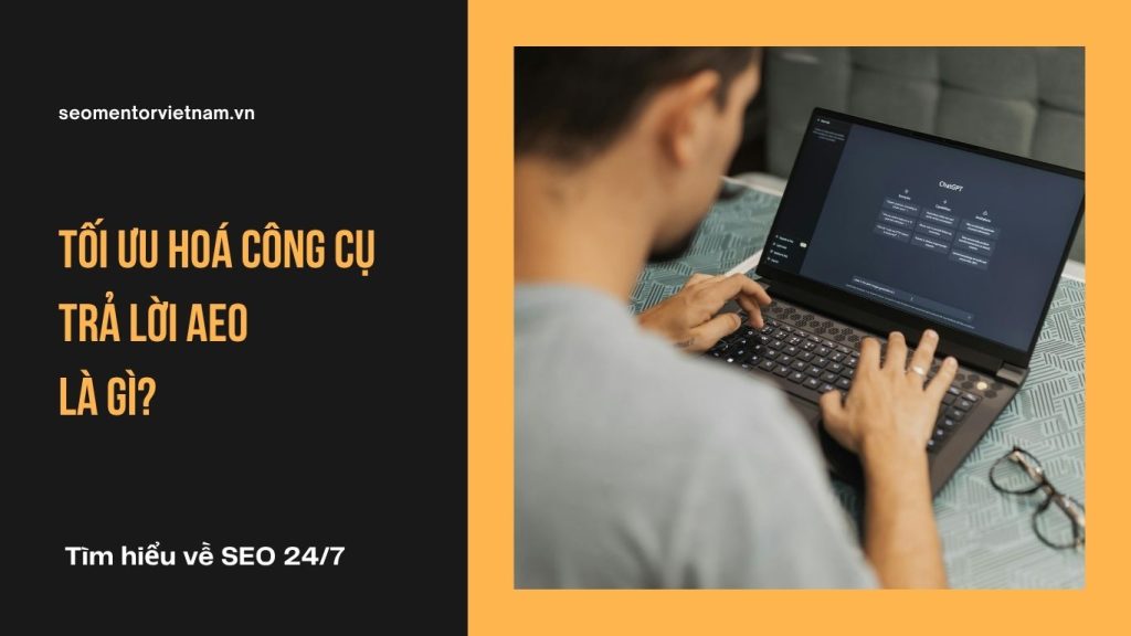 Tối ưu hoá công cụ trả lời AEO (Answer Engine Optimization) là gì?