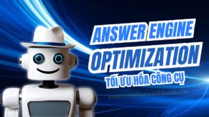Tối ưu hoá công cụ trả lời AEO (Answer Engine Optimization) là gì?