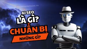 Chi tiết về AI SEO là gì? Doanh nghiệp cần chuẩn bị những gì?
