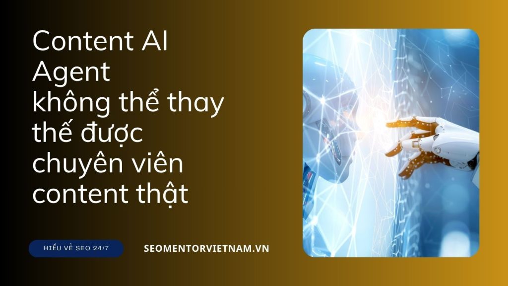 Vì sao content tự động từ AI Agent không thể thay thế được chuyên viên content thật?