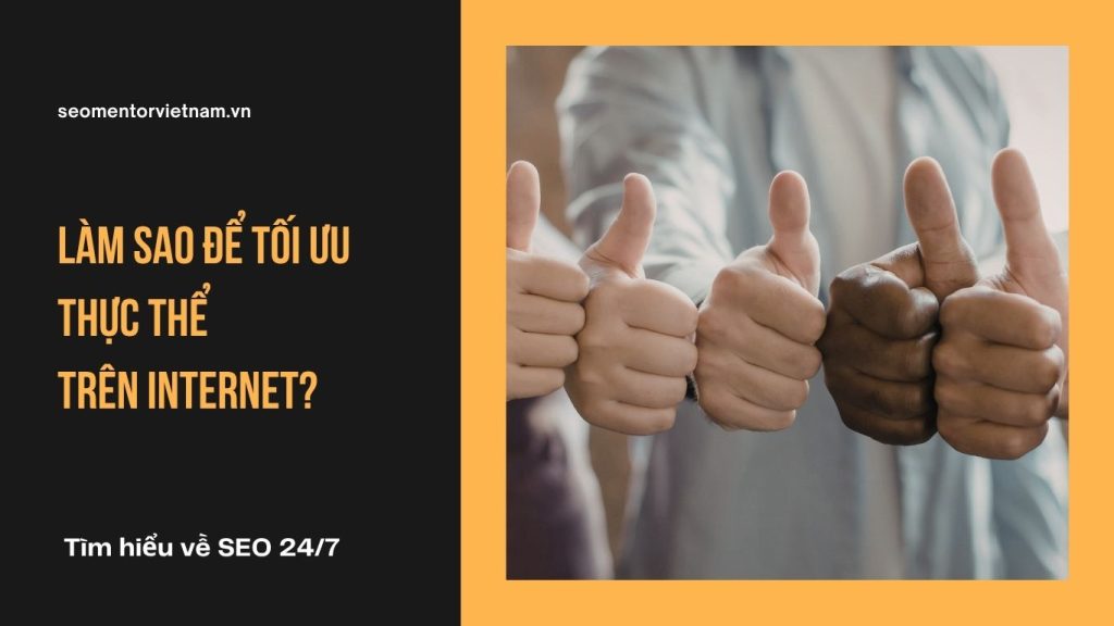 Entity SEO là gì? Làm sao để tối ưu thực thể trên Internet?