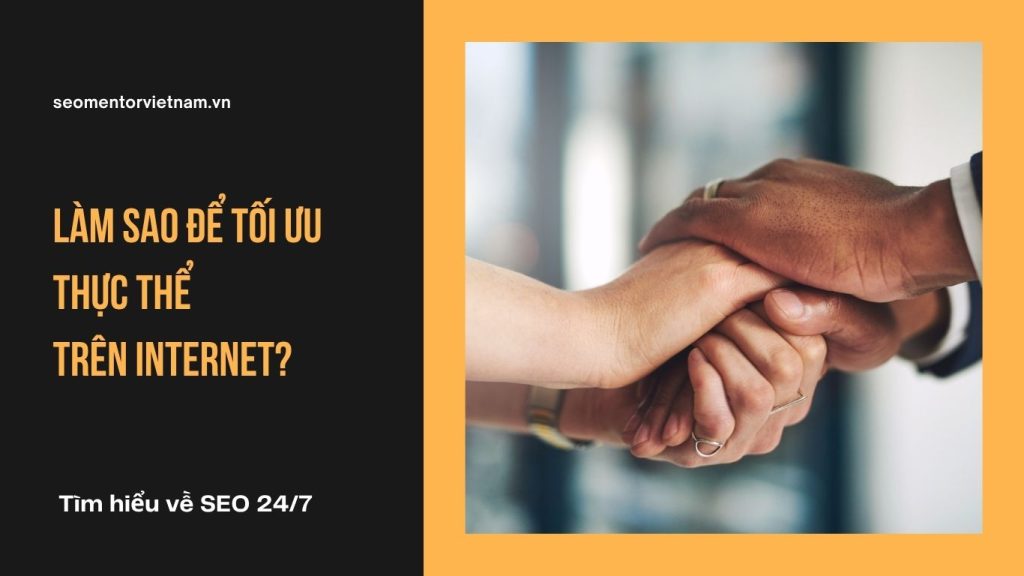 Entity SEO là gì? Làm sao để tối ưu thực thể trên Internet?
