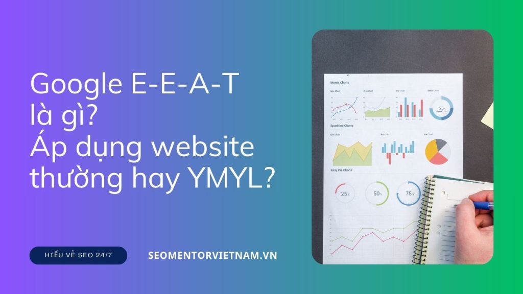Google E-E-A-T là gì? Áp dụng website thường hay YMYL? Hiểu đúng làm chuẩn