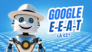 Google E-E-A-T là gì? Áp dụng website thường hay YMYL? Hiểu đúng làm chuẩn