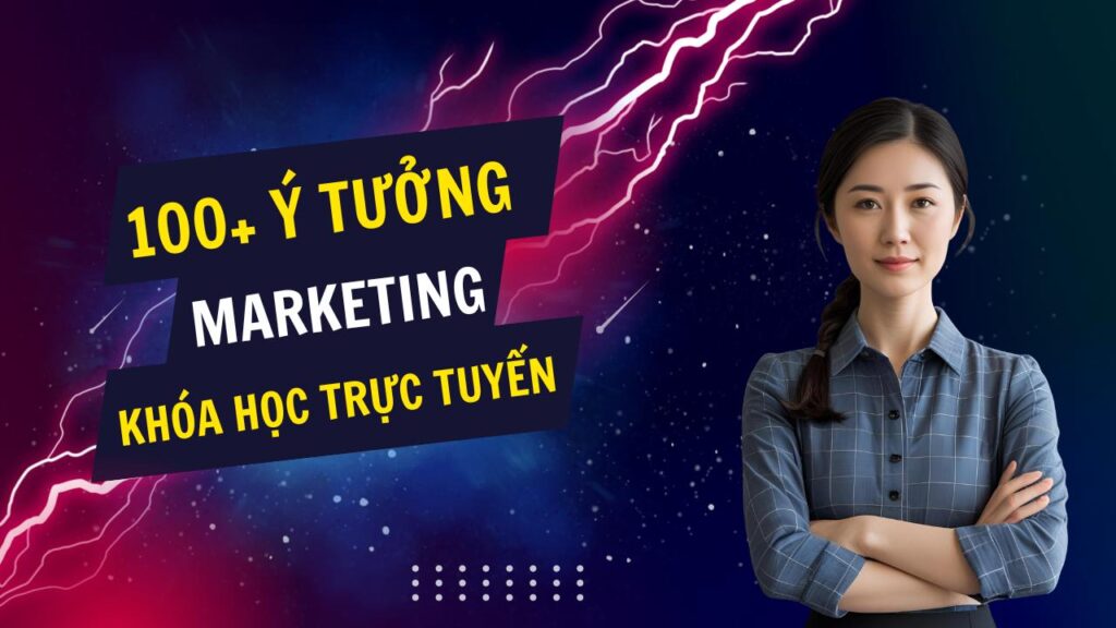 100+ ý tưởng tiếp thị Marketing hay về các khóa học trực tuyến