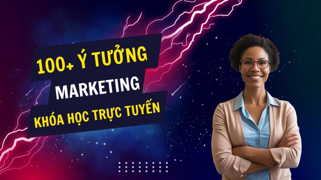 100+ ý tưởng tiếp thị Marketing hay về các khóa học trực tuyến