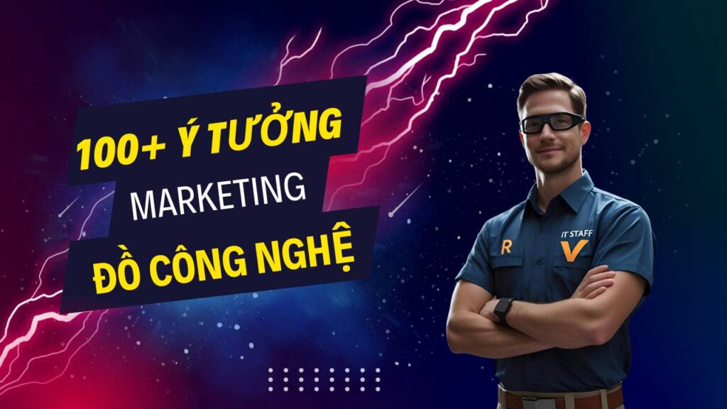 100+ ý tưởng tiếp thị Marketing hay về sản phẩm công nghệ