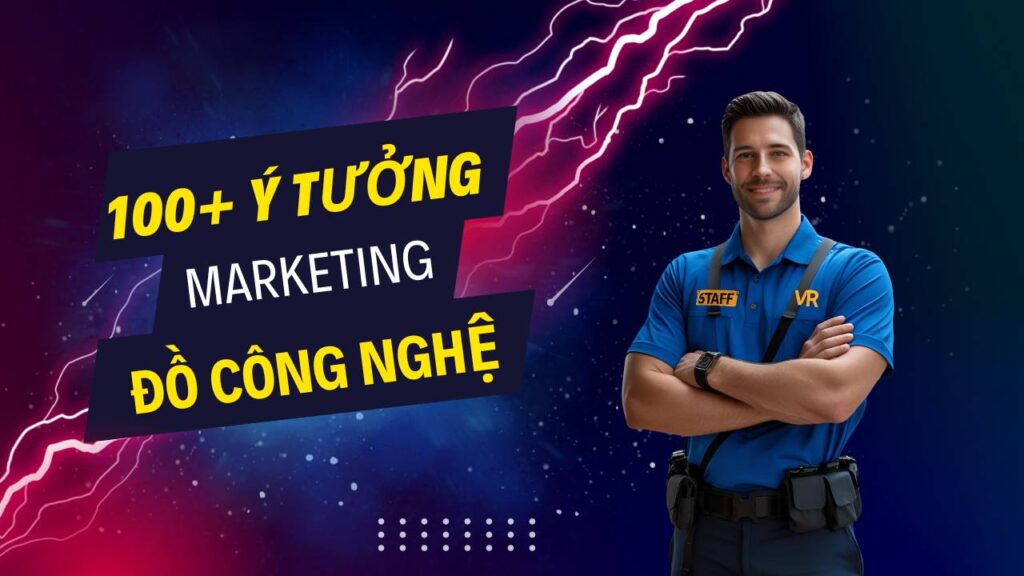 100+ ý tưởng tiếp thị Marketing hay về sản phẩm công nghệ