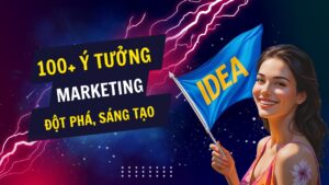 100+ nguyên tắc giúp bạn làm Marketing đột phá, sáng tạo mỗi ngày