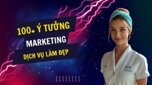100+ ý tưởng tiếp thị Marketing hay về dịch vụ làm đẹp, spa, chăm sóc da