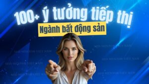 100+ ý tưởng tiếp thị Marketing hay về ngành bất động sản