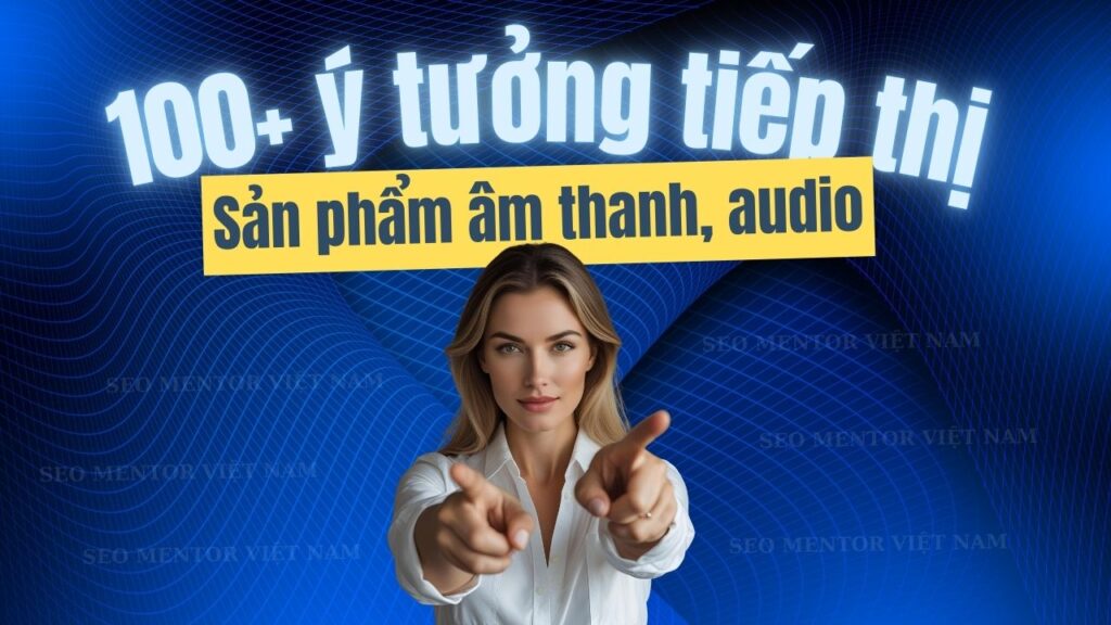 100+ ý tưởng tiếp thị Marketing hay về sản phẩm âm thanh, ánh sáng, audio, loa đài