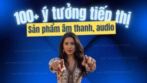 100+ ý tưởng tiếp thị Marketing hay về sản phẩm âm thanh, ánh sáng, audio, loa đài