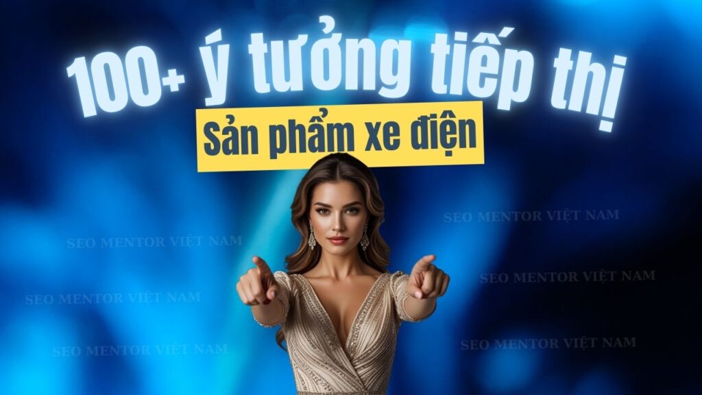 100+ ý tưởng tiếp thị Marketing hay về sản phẩm xe ô tô điện, xe đạp điện, xe máy điện