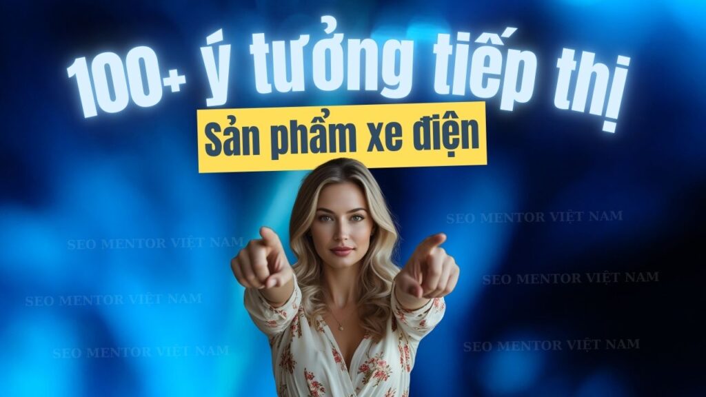 100+ ý tưởng tiếp thị Marketing hay về sản phẩm xe ô tô điện, xe đạp điện, xe máy điện