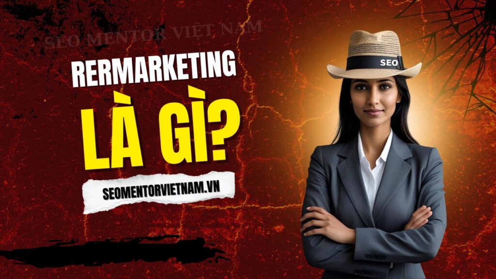 Remarketing là gì? Sử dụng như thế nào hiệu quả cao?